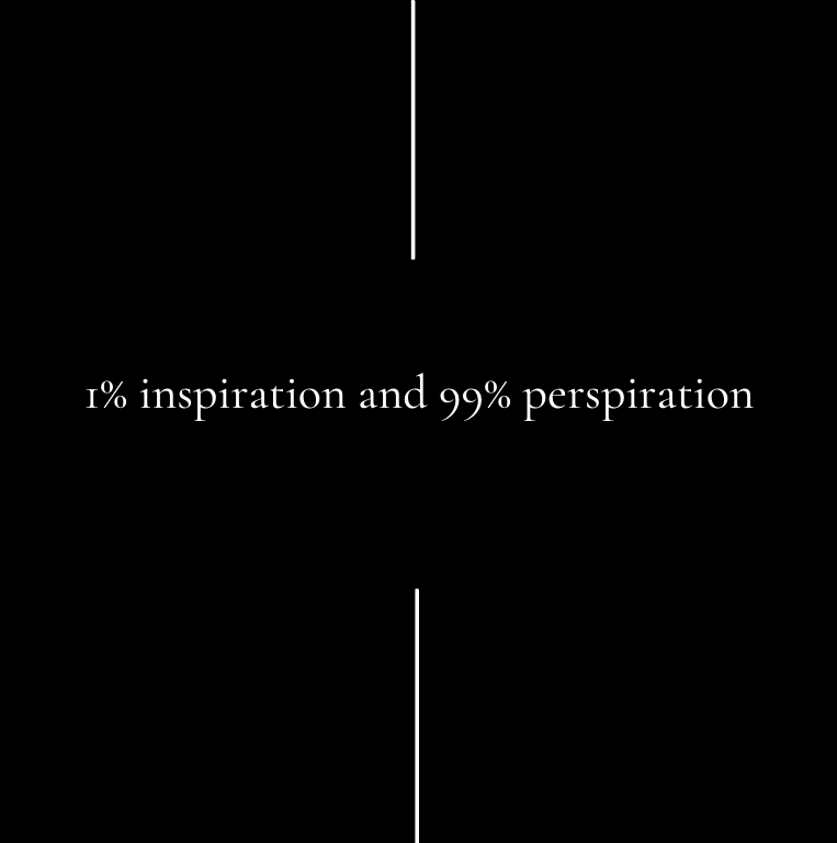 1% inspiration and 99% perspiration